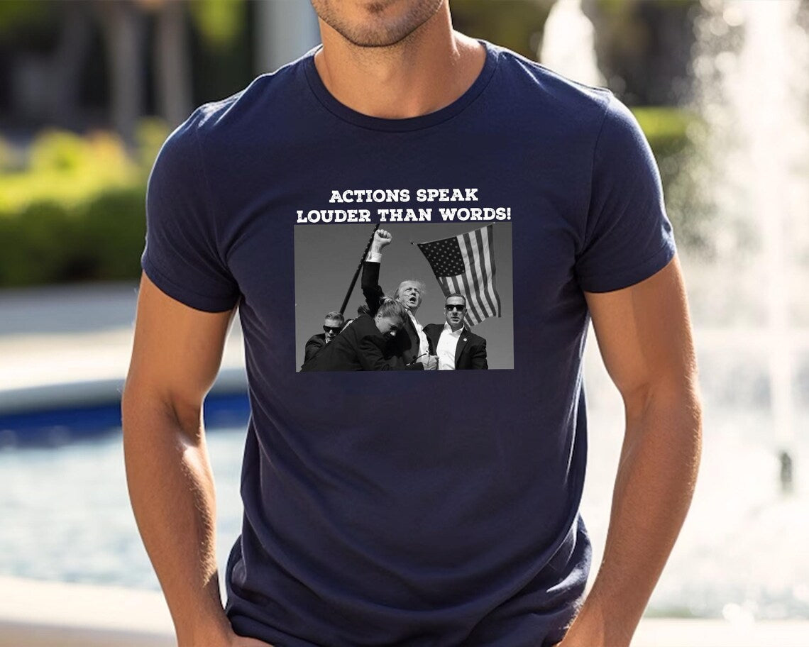 Trump Assassination Attempt Shirt - Actions Speak Louder Than Words Tee for Trump 2024 Supporters