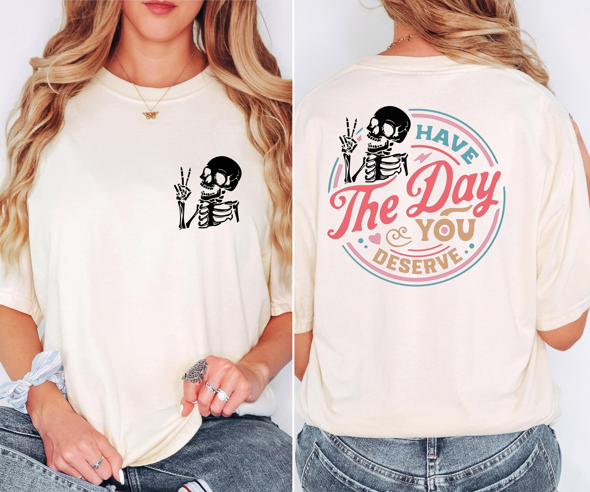 Comfort Colors Have The Day You Deserve Shirt, Inspirational Motivational Skeleton Shirt, Kindness Gift for Womens, Positive Graphic Tshirt