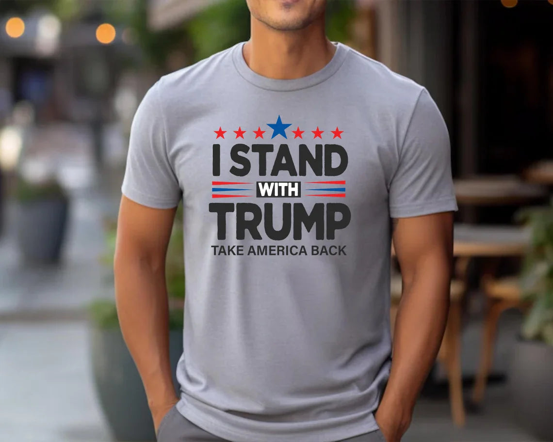 I Stand With Trump T-Shirt - Take America Back - Patriotic MAGA 2024 Shirt