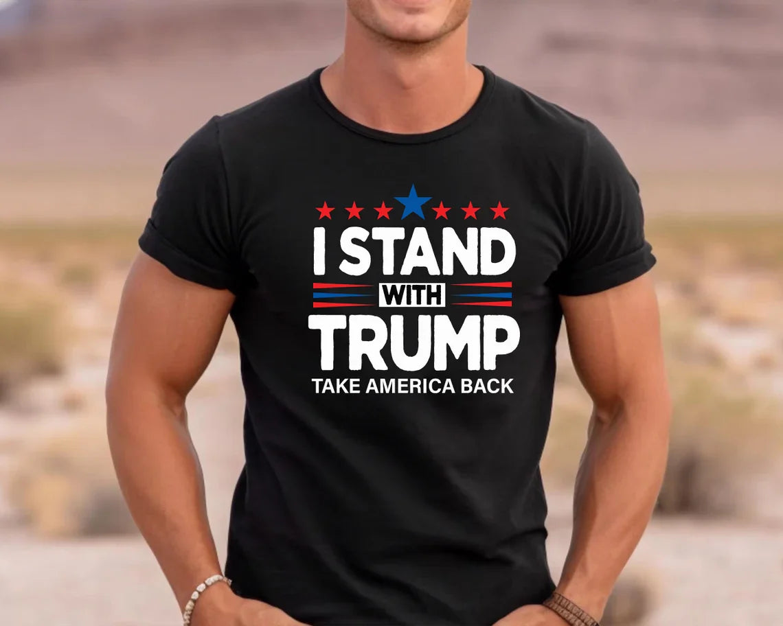 I Stand With Trump T-Shirt - Take America Back - Patriotic MAGA 2024 Shirt