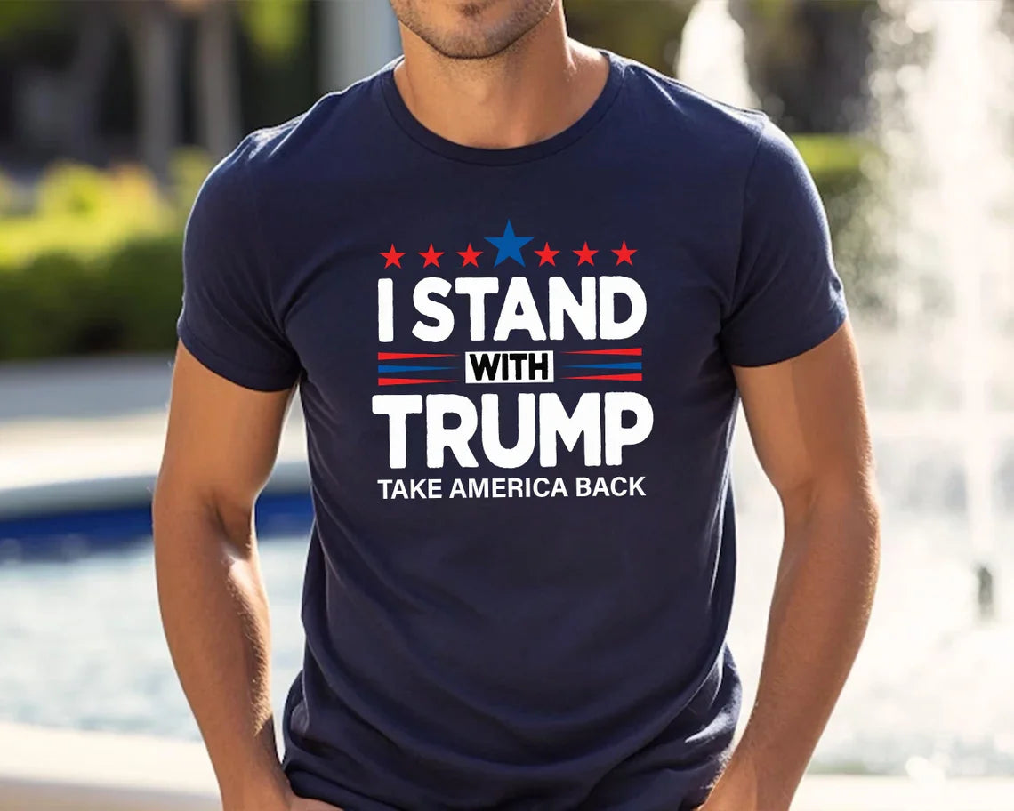 I Stand With Trump T-Shirt - Take America Back - Patriotic MAGA 2024 Shirt