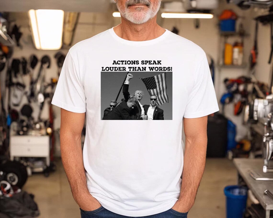 Trump Assassination Attempt Shirt - Actions Speak Louder Than Words Tee for Trump 2024 Supporters