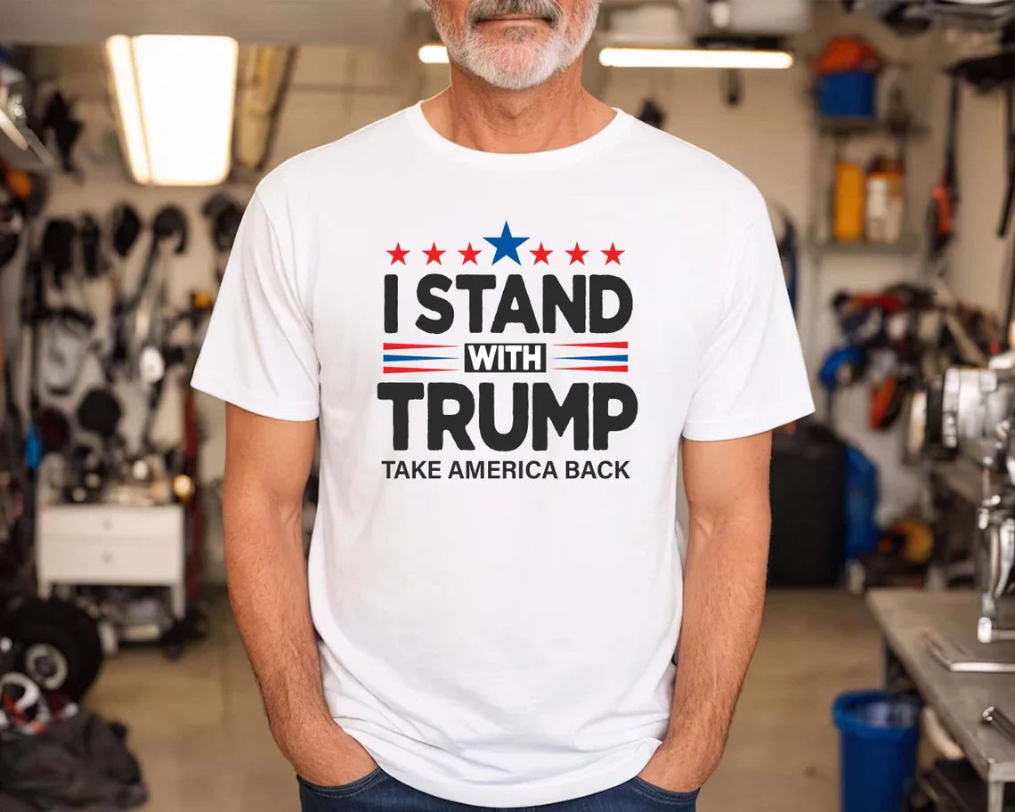 I Stand With Trump T-Shirt - Take America Back - Patriotic MAGA 2024 Shirt