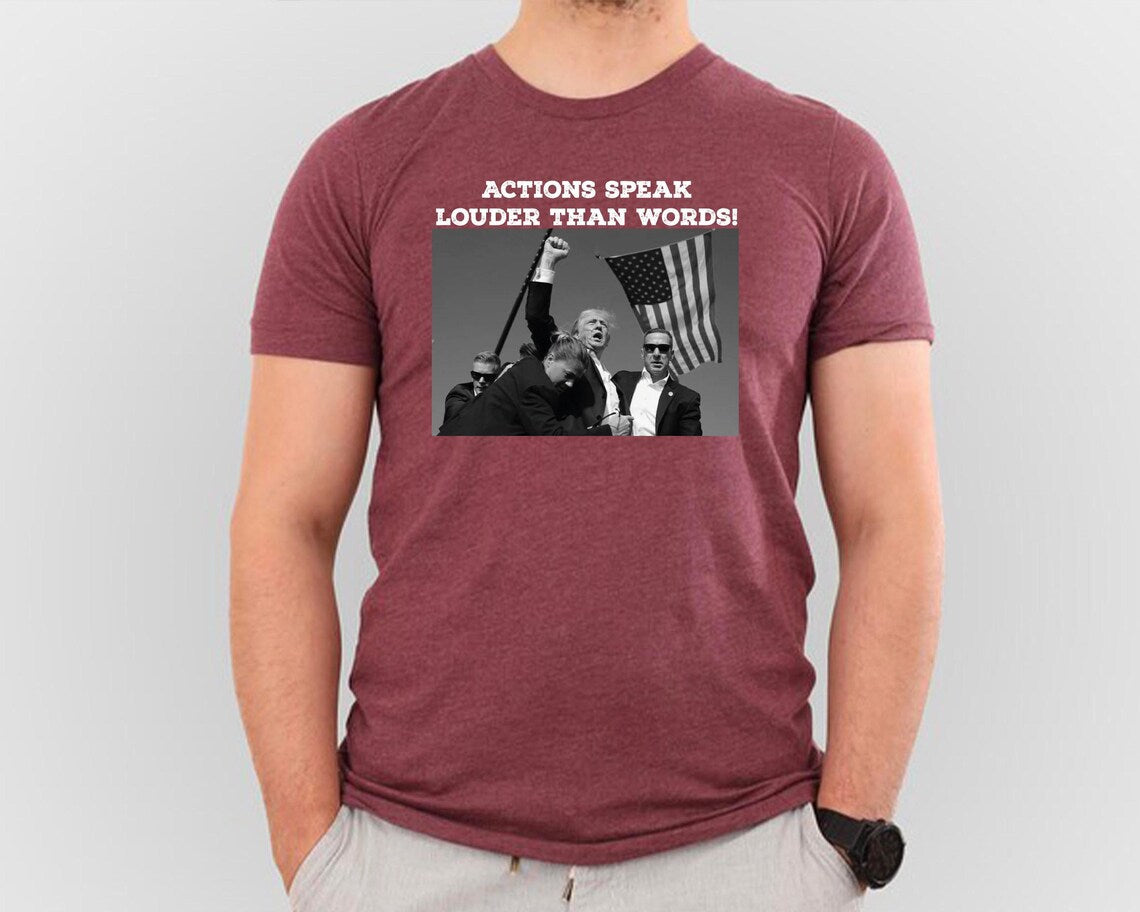 Trump Assassination Attempt Shirt - Actions Speak Louder Than Words Tee for Trump 2024 Supporters