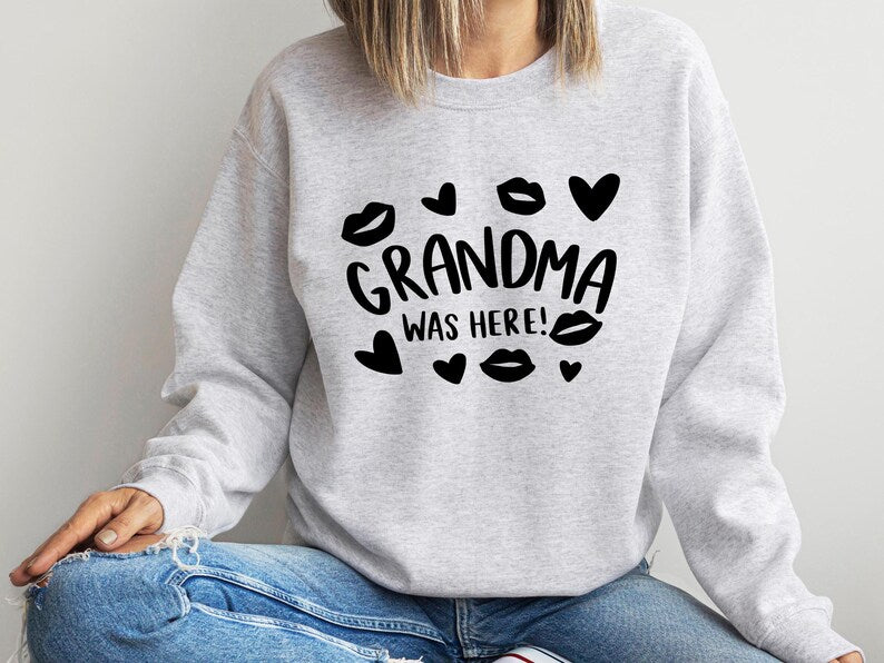 Grandma Was Here Heart Sweatshirt