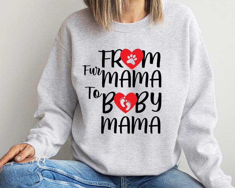 From Fur Mama to Baby Mama Sweatshirt | Perfect Gift for New Moms
